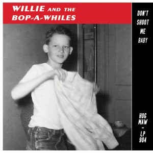 Willie And The Bop-A-Whiles - Don't Shoot Me Baby